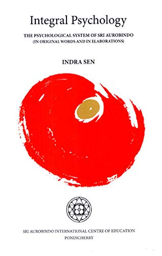 INTEGRAL PSYCHOLOGY THE PSYCHOLOGICAL SYSTEM OF SRI AUROBINDO (IN ORIGINAL WORDS AND IN ELABORATIONS)  book cover