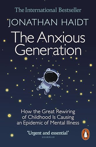 The Anxious Generation: No.1 Bestseller on Teen Mental Health | Essential Parenting Book on Screen Time, Child Development and Adolescent Mental ... Is Causing an Epidemic of Mental Illness