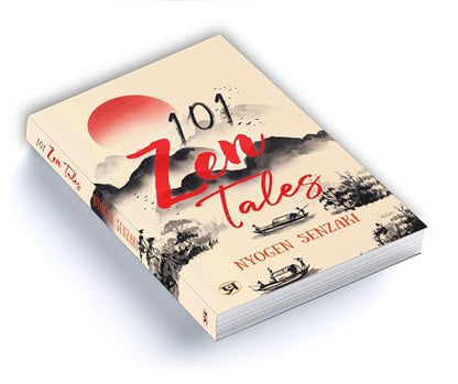 101 Zen Tales (Zen Buddhist Tradition) (Spirituality - Philosophy - Psychology - Self Help)