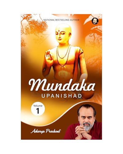 Mundaka Upanishad Vol 1 by Acharya Prashant Acharya Prashant