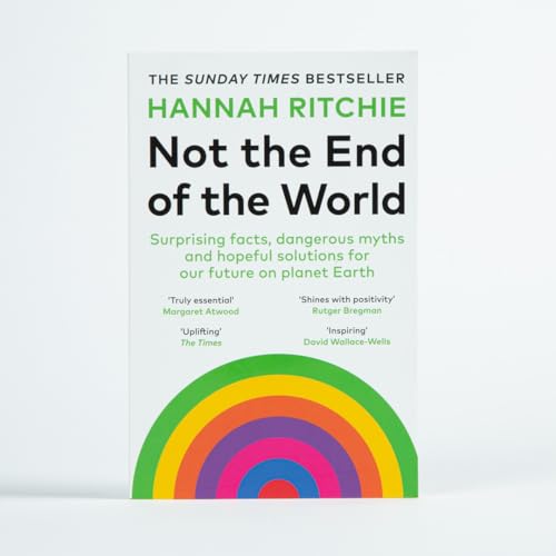 Not the End of the World: Surprising facts, dangerous myths and hopeful solutions for our future on planet Earth