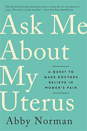 Ask Me About My Uterus: A Quest to Make Doctors Believe in Womens Pain book cover