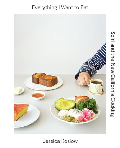 Everything I Want to Eat: Sqirl and the New California Cooking book cover