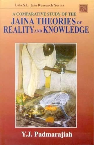 A Comparative Study of the Jaina Theories of Reality and Knowledge (Lala Sundar Lala Jain Research Series)