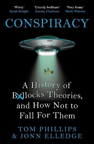 Conspiracy: A History of Boll*cks Theories, and How Not to Fall
for Them book cover