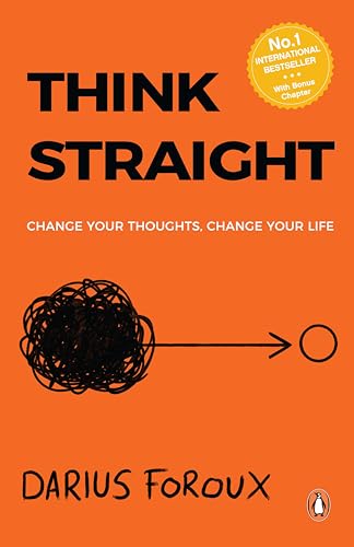 Think Straight: Change Your Thoughts, Change Your Life | Master Your Mind, Overcome Negative Thinking, and Transform Your Life | A Practical Guide to Taking Control of Your Thoughts and Achieving Success