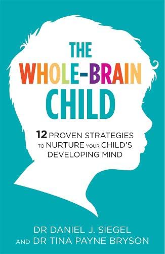 THE WHOLE-BRAIN CHILD by Dr. Tina Payne Bryson (Author), Dr. Daniel Siegel (Author) book cover