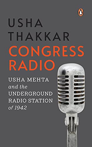 Congress Radio: Usha Mehta And The Underground Radio Station Of 1942 book cover
