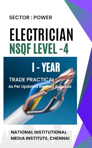 ELECTRICIAN TRADE PRACTICAL I YEAR POWER - SECTOR NSQF LEVEL - 4 A Complete book as per updated syllabus useful for ITI,DIPLOMA and vocational industrial training