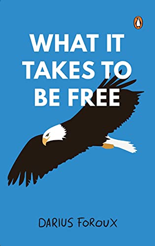What It Takes To Be Free: A Practical Guide to Personal Freedom, Self-Mastery & Living Life on Your Own Terms | Unlock the Power to Create the Life You Truly Want