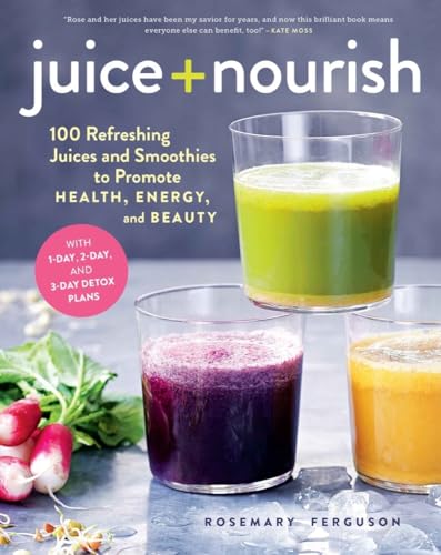 Juice + Nourish: 100 Refreshing Juices and Smoothies to Promote Health, Energy, and Beauty book cover