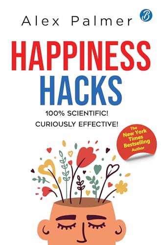 Happiness Hacks: 100% Scientific! Curiously Effective! ? Latest book by New York Times Bestselling author