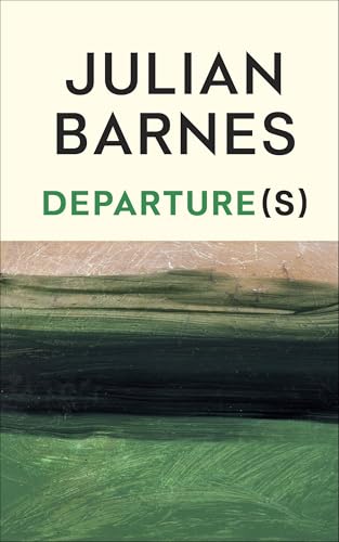 Departure(s): The No.1 bestselling final book from the Booker Prize-winning author