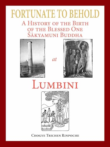 Fortunate to Behold- A History of the Birth of the Blessed One Sakyamuni Buddha at Lumbini book cover