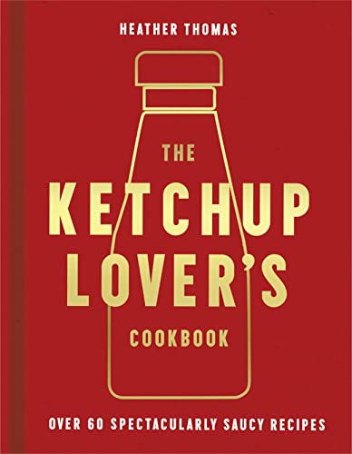 KETCHUP LOVER’S COOKBOOK, THE book cover