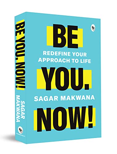 Be You. Now! - Redefine Your Approach to Life book cover