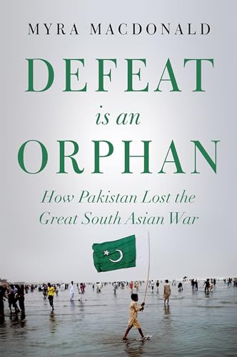 Defeat Is an Orphan: How Pakistan Lost the Great South Asian War book cover