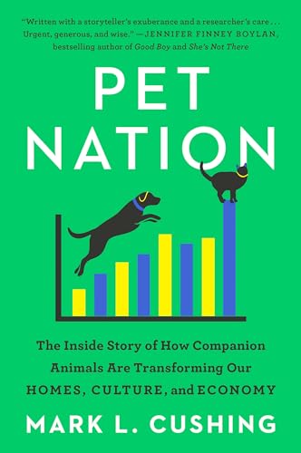 Pet Nation: The Inside Story of How Companion Animals Are Transforming Our Homes, Culture, and Econo book cover