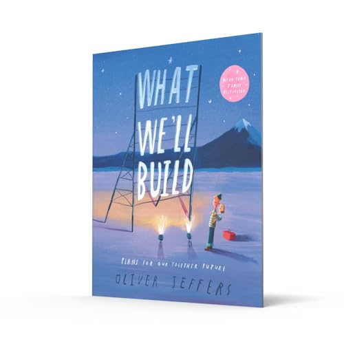 What We’ll Build: The breathtaking illustrated picture book for children, from the creator of international bestseller Here We Are: Plans for Our Together Future
