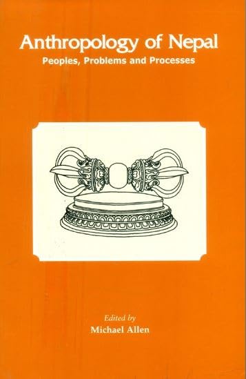 Anthropology of Nepal- Peoples, Problems and Processes book cover