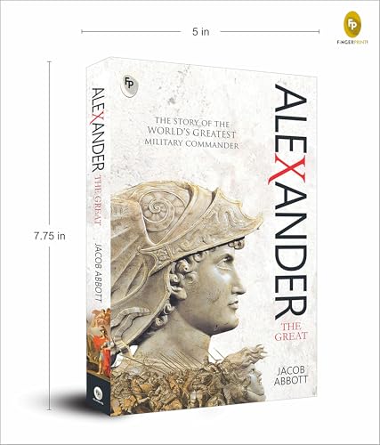 Alexander The Great By Jacob Abbott | Premium Classic Edition | Biography Book | Macedonian Conqueror | Ancient History | Military Genius | Ancient Greek History | Military History | Premium Paperback