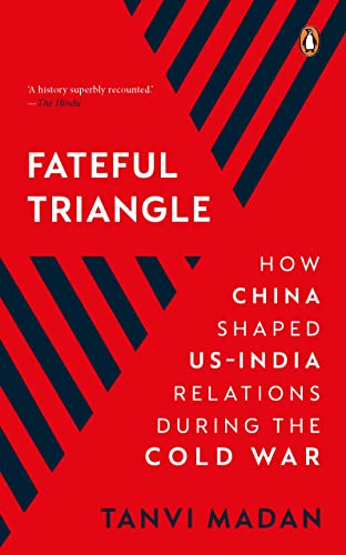 Fateful Triangle: How China Shaped US-India Relations During The Cold War* book cover