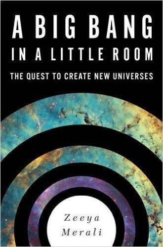 A BIG BANG IN A LITTLE ROOM: THE QUEST TO CREATE NEW UNIVERSES by Zeeya Merali book cover