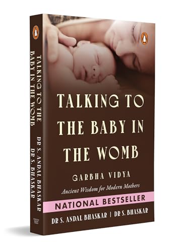 Talking to the Baby in the Womb: Garbha Vidya: Ancient Wisdom for Modern Mothers | Techniques for Mindful Pregnancy, Emotional Well-Being and Maternal Happiness