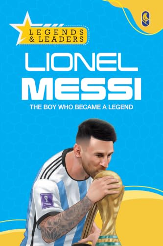 Lionel Messi: The Boy Who Became a Legend | Inspiring Journey of the Football Superstar | Leadership, Perseverance & Success | Motivational Biography ... Lessons, Fun Facts & Inspiration | Ages 7+