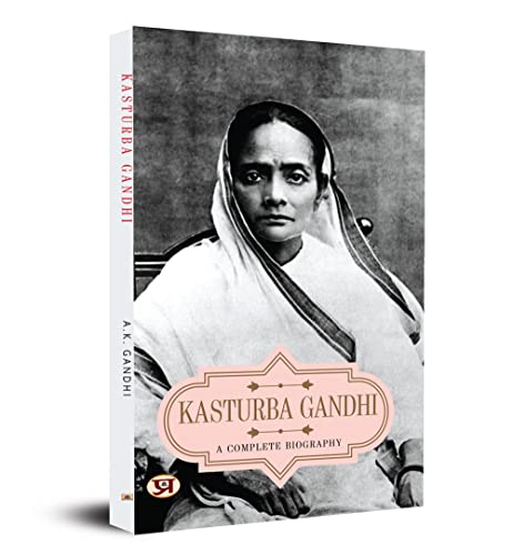Kasturba Gandhi: A Complete Biography by A. K. Gandhi