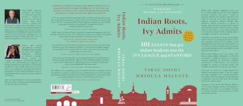 Indian Roots, Ivy Admits: 101 ESSAYS that got Indian Students into the IVY LEAGUE and STANFORD - 2nd Edition-Revised & Expanded (English)