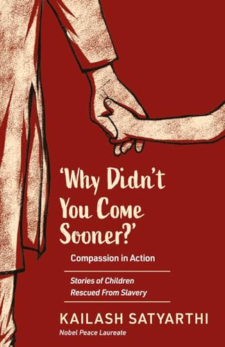 Why Didn’t You Come Sooner? Compassion in Action: Stories of Children Rescued From Slavery book cover