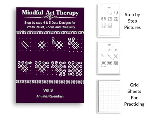 Mindful Kolam Art Volume 3 | 50 Step-by-Step Sikku Kolam and Muggulu Designs with 4 and 5 Dots | Drawing and Coloring Book with Practice Grids | Art Activity for Adults and Kids (Mindful Art Therapy)