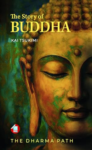 The Story of Buddha: 27 Zen Stories of the Life, Wisdom, and Teachings of Siddhartha Gautama - Buddhism for Beginners (The Dharma Path Book 1)