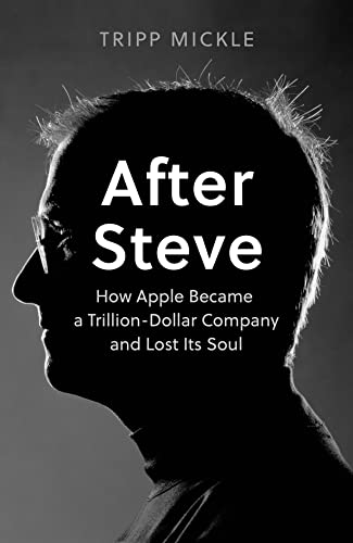 After Steve : How Apple became a Trillion-Dollar Company and Lost Its Soul book cover