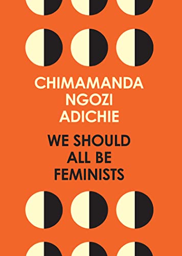We Should All Be Feminists: A powerful essay on modern feminism and gender equality from the bestselling author of Americanah