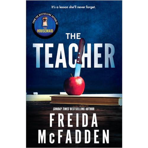 The Teacher: From the Sunday Times Bestselling Author of The Housemaid, Freida McFadden | A Psychological Thriller of Dark Secrets, High-School Scandal & Twisting Revenge
