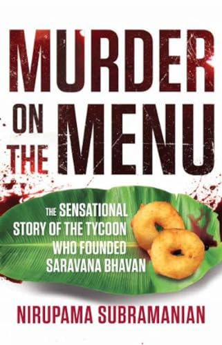 Murder on the Menu:  The Sensational Story of the Tycoon Who Founded Saravana Bhavan book cover