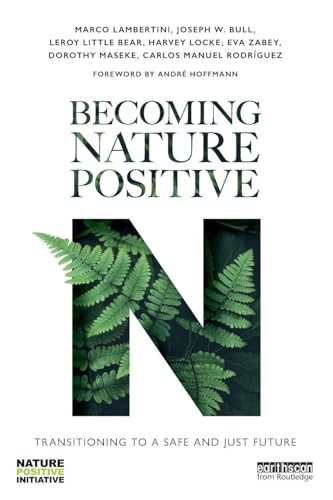 Becoming Nature Positive: Transitioning to a Safe and Just Future (Routledge Studies in Conservation and the Environment)