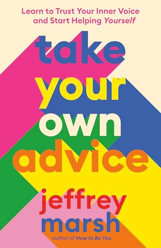Take Your Own Advice: Learn to Trust Your Inner Voice and Start Helping Yourself book cover
