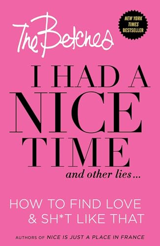 I Had a Nice Time and Other Lies...: How to Find Love & Sh*t Like That book cover