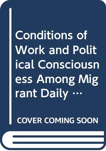 Conditions of Work and Political Consciousness Among Migrant Daily Wage Workers: A Study of Three States book cover