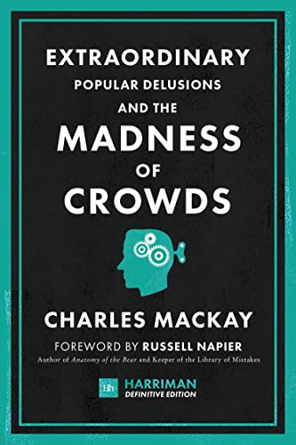 Extraordinary Popular Delusions and the Madness of Crowds (Harriman Definitive Editions): The classic guide to crowd psychology