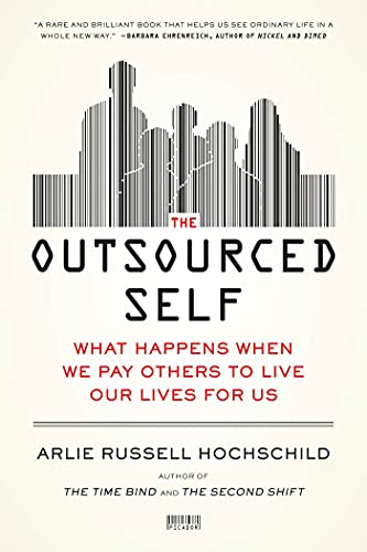 The Outsourced Self: What Happens When We Pay Others to Live Our Lives for Us book cover