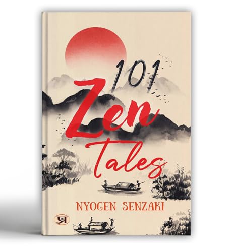 101 Zen Tales (Zen Buddhist Tradition) (Spirituality - Philosophy - Psychology - Self Help)