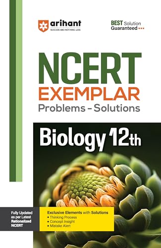 Arihant NCERT Exemplar Biology 12th Latest Rationalized Edition | Problems & Solutions with Exclusive Elements | Thinking Process, Concept Insight, Mistake Alert | For Exam 2026-27