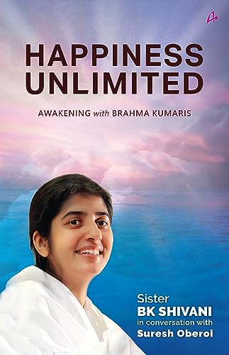 Happiness Unlimited - Awakening With The Brahma Kumaris - Siser Bk Shivani In Conversation With Sure book cover