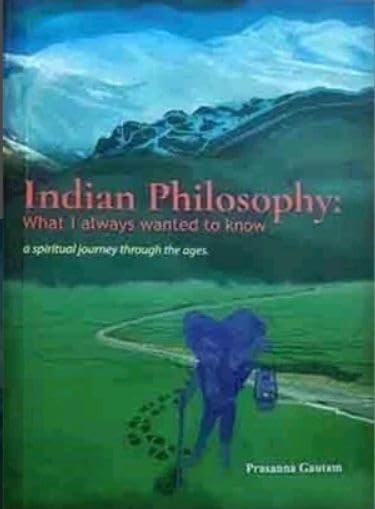 Indian philosophy: what I always wanted to know a spiritual journey through the ages book cover