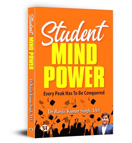 Student Mind Power : Every Peak Has To Be Conquered by Dr. Ranjit Kumar Singh (IAS)