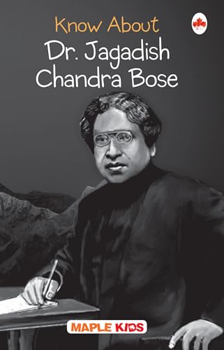 Dr. J. C. Bose - Biographies for Children - Knowledge books - Book for Kids 6 to 15 Years Old (Know About Series)